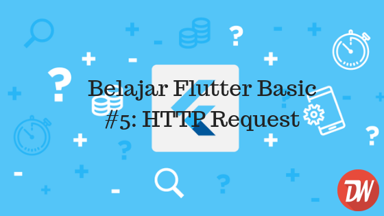 Belajar Flutter Basic #5: HTTP Request - Daeng Web