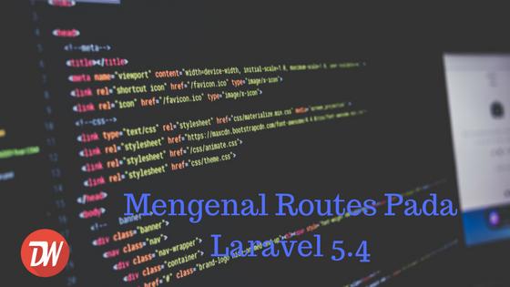 Mengenal Routes Pada Laravel 5.4
