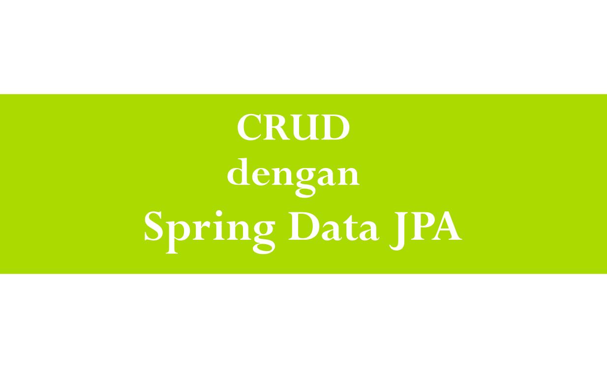 Serial Spring Boot: CRUD Dengan Spring Data JPA